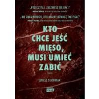 Książka "Kto chce jeść mięso, musi umieć zabić" Stachniak Łukasz za 10 zł